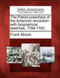 The Patriot Preachers of the American Revolution: With Biographical Sketches, 1766-1783. - Paperback