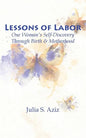 Lessons of Labor: One Woman's Self-Discovery through Birth and Motherhood - Paperback