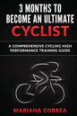 3 MONTHS To BECOME AN ULTIMATE CYCLIST: a COMPREHENSIVE CYCLING HIGH PERFORMANCE TRAINING GUIDE - Paperback