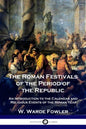 The Roman Festivals of the Period of the Republic: An Introduction to the Calendar and Religious Events of the Roman Year - Paperback