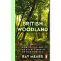 British Woodland: How to Explore the Secret World of Our Forests - Paperback