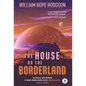 The House on the Borderland with Original Foreword by Jonathan Maberry: Annotated Version - Hardcover