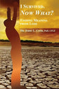 I Survived. Now What?: Finding Meaning From Loss. - Paperback