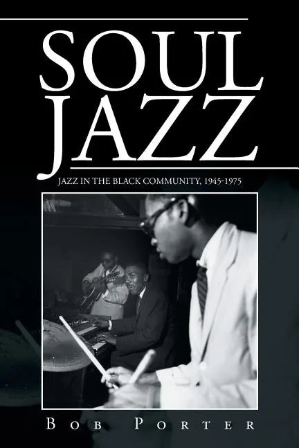 Soul Jazz: Jazz in the Black Community, 1945-1975 - Paperback