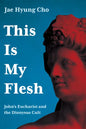 This Is My Flesh: John's Eucharist and the Dionysus Cult - Paperback