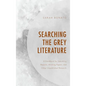 Searching the Grey Literature: A Handbook for Searching Reports, Working Papers, and Other Unpublished Research - Hardcover