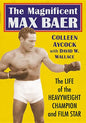 The Magnificent Max Baer: The Life of the Heavyweight Champion and Film Star - Paperback