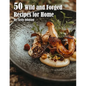 50 Wild and Forged Recipes for Home - Paperback