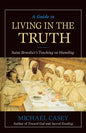 A Guide to Living in the Truth: St. Benedicts's Teaching on Humility - Paperback