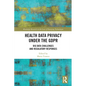 Health Data Privacy under the GDPR: Big Data Challenges and Regulatory Responses - Paperback