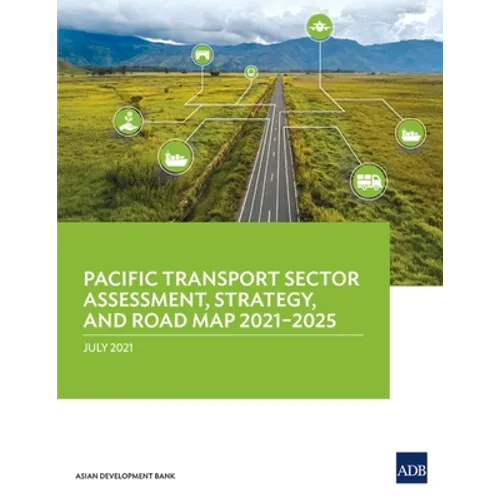 Pacific Transport Sector Assessment, Strategy, and Road Map 2021-2025 - Paperback