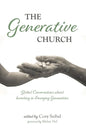 The Generative Church: Global Conversations about Investing in Emerging Generations - Paperback
