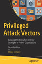 Privileged Attack Vectors: Building Effective Cyber-Defense Strategies to Protect Organizations - Paperback