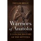 Warriors of Anatolia: A Concise History of the Hittites - Paperback