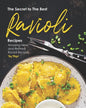 The Secret to The Best Ravioli Recipes: Amazing New and Refined Ravioli Recipes - Paperback