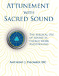 Attunement with Sacred Sound: The Magical Use of Sound in Energy Work and Healing - Paperback