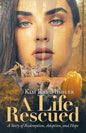 A Life Rescued: A Story of Redemption, Adoption, and Hope - Paperback