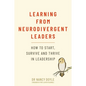 Learning from Neurodivergent Leaders: How to Start, Survive and Thrive in Leadership - Paperback