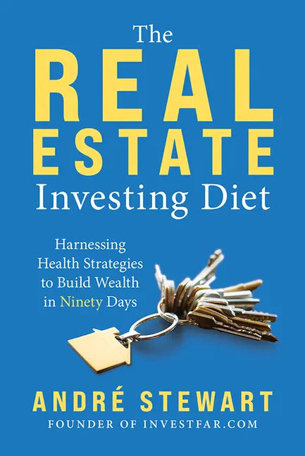 The Real Estate Investing Diet: Harnessing Health Strategies to Build Wealth in Ninety Days - Hardcover