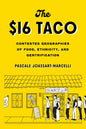 The $16 Taco: Contested Geographies of Food, Ethnicity, and Gentrification - Paperback