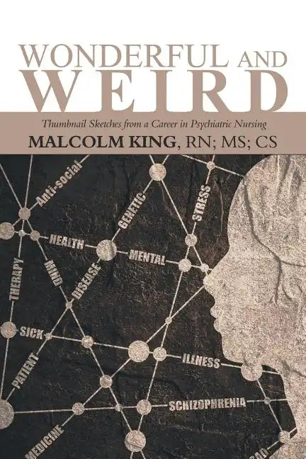 Wonderful and Weird: Thumbnail Sketches from a Career in Psychiatric Nursing - Paperback