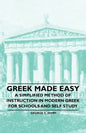 Greek Made Easy - A Simplified Method of Instruction in Modern Greek for Schools and Self Study - Paperback