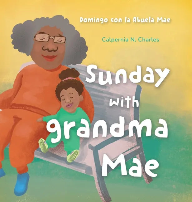 Sunday with Grandma Mae: Domingo con la Abuela Mae: Bilingual Children's Book - English Spanish - Hardcover
