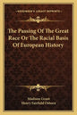 The Passing Of The Great Race Or The Racial Basis Of European History - Paperback