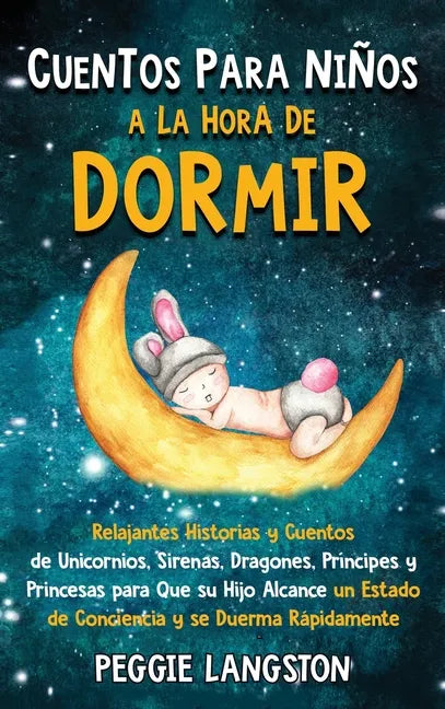 Cuentos para niños a la hora de dormir: Relajantes historias y cuentos de unicornios, sirenas, dragones, príncipes y princesas para que su hijo alcanc - Hardcover