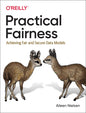 Practical Fairness: Achieving Fair and Secure Data Models - Paperback