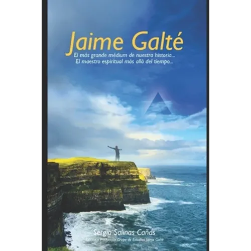 Jaime Galté: El más grande médium de nuestra historia...maestro espiritual más allá del tiempo - Paperback