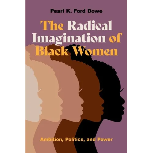 The Radical Imagination of Black Women: Ambition, Politics, and Power - Paperback