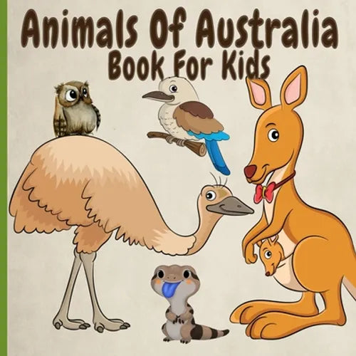 Animals Of Australia Book For Kids: Amazing, Funny, Rare And Endangered Animals From Down Under - Paperback