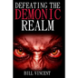 Defeating the Demonic Realm: Revelations of Demonic Spirits & Curses - Paperback