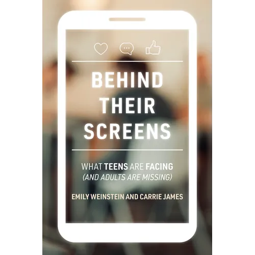 Behind Their Screens: What Teens Are Facing (and Adults Are Missing) - Paperback