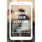 Behind Their Screens: What Teens Are Facing (and Adults Are Missing) - Paperback