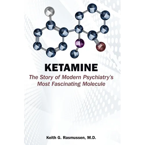 Ketamine: The Story of Modern Psychiatry's Most Fascinating Molecule - Paperback
