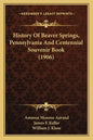 History Of Beaver Springs, Pennsylvania And Centennial Souvenir Book (1906) - Paperback