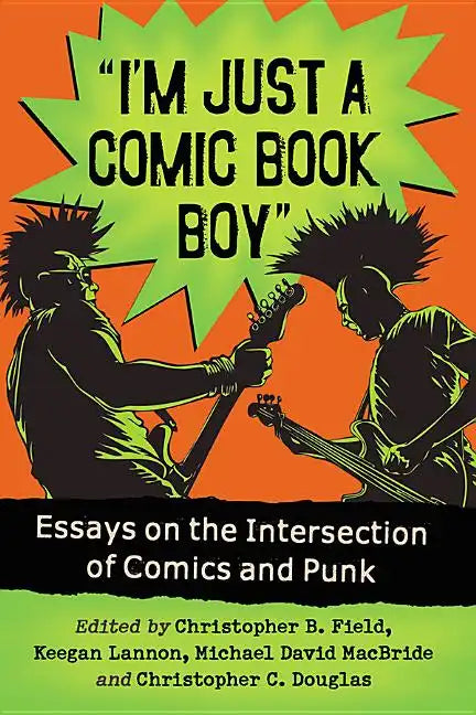 "I'm Just a Comic Book Boy": Essays on the Intersection of Comics and Punk - Paperback