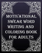 MOTIVATIONAL swear word writing and coloring book for adults: Creative Mandala pages/60 pages/8/10, Soft Cover, Matte Finish/Motivating Sweary Words - Paperback