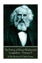 The Poetry of Henry Wadsworth Longfellow - Volume V: In The Harbour & Other Poems - Paperback