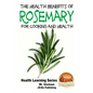 Health Benefits of Rosemary For Cooking and Health - Paperback