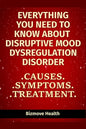 Everything you need to know about Disruptive Mood Dysregulation Disorder: Causes, Symptoms, Treatment - Paperback