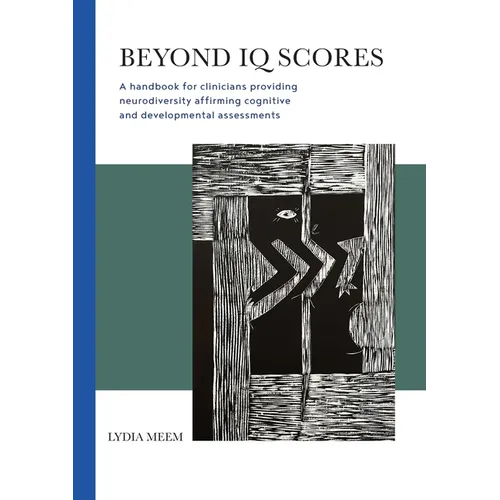 Beyond IQ Scores: A handbook for clinicians providing neurodiversity affirming cognitive and developmental assessments - Paperback