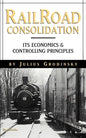 Reailroad Consolidation: Its Economics & Controlling Principles - Paperback