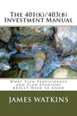 The 401(k)/403(b) Investment Manual: What Plan Participants and Plan Sponsors REALLY Need to Know - Paperback