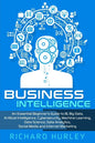 Business Intelligence: An Essential Beginner's Guide to BI, Big Data, Artificial Intelligence, Cybersecurity, Machine Learning, Data Science, - Paperback
