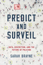 Predict and Surveil: Data, Discretion, and the Future of Policing - Hardcover