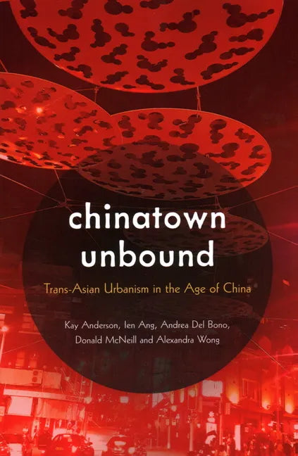 Chinatown Unbound: Trans-Asian Urbanism in the Age of China - Paperback