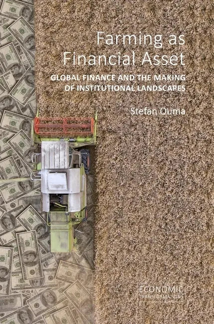 Farming as Financial Asset: Global Finance and the Making of Institutional Landscapes - Hardcover